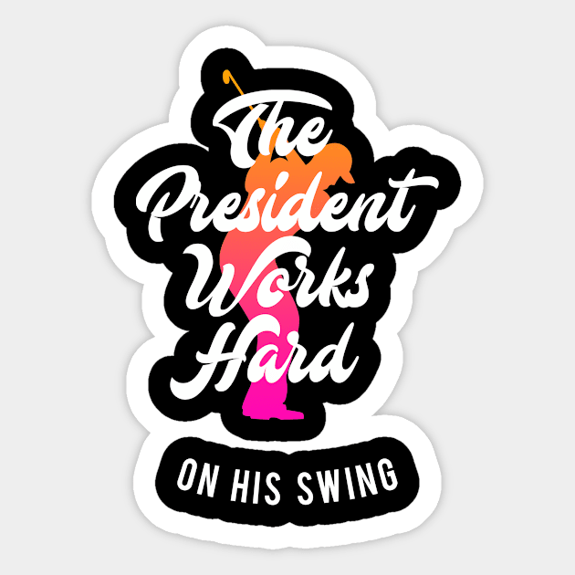 The President Works Hard Golf Golfer Golfing Sticker by merchmafia